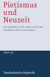 Icon image Pietismus und Neuzeit Band 50 – 2024: Ein Jahrbuch zur Geschichte des neueren Protestantismus