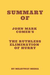 Icon image Summary of John Mark Comer's The Ruthless Elimination of Hurry