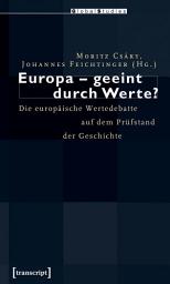 Icon image Europa – geeint durch Werte?: Die europäische Wertedebatte auf dem Prüfstand der Geschichte