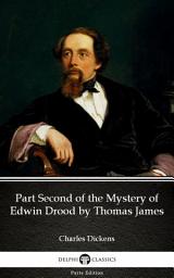 Icon image Part Second of the Mystery of Edwin Drood by Thomas James - Delphi Classics (Illustrated)