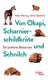 Icon image Von Okapi, Scharnierschildkröte und Schnilch: Ein prekäres Bestiarium