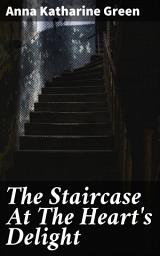 Icon image The Staircase At The Heart's Delight: 1894