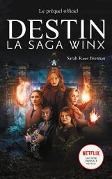 Icon image Destin : La Saga Winx - le préquel de la série Netflix