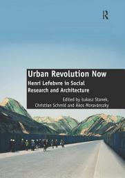 Icon image Urban Revolution Now: Henri Lefebvre in Social Research and Architecture