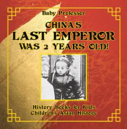 Icon image China's Last Emperor was 2 Years Old! History Books for Kids | Children's Asian History