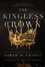 Icon image The Kingless Crown (Kingdom of the White Sea Trilogy): Kingdom of the White Sea Book 1