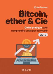 Icon image Bitcoin, ether & Cie: Guide pratique pour comprendre, anticiper et investir 2019