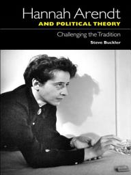 Icon image Hannah Arendt and Political Theory: Challenging the Tradition