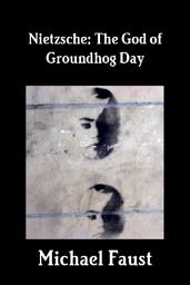 Icon image Nietzsche: The God of Groundhog Day