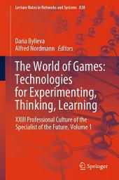 Icon image The World of Games: Technologies for Experimenting, Thinking, Learning: XXIII Professional Culture of the Specialist of the Future, Volume 1