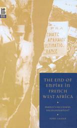 Icon image The End of Empire in French West Africa: France's Successful Decolonization