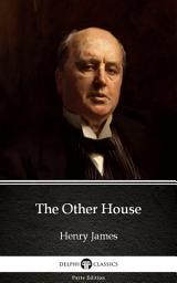 Icon image The Other House by Henry James - Delphi Classics (Illustrated)