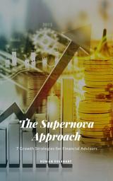 Icon image The Supernova Approach: 7 Growth Strategies for Financial Advisors