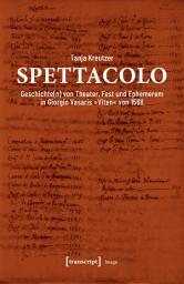 Icon image Spettacolo: Geschichte(n) von Theater, Fest und Ephemerem in Giorgio Vasaris »Viten« von 1568