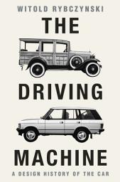 Icon image The Driving Machine: A Design History of the Car