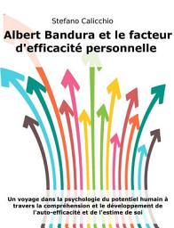 Icon image Albert Bandura et le facteur d'efficacité personnelle: Un voyage dans la psychologie du potentiel humain à travers la compréhension et le développement de l'auto-efficacité et de l'estime de soi