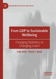 Icon image From GDP to Sustainable Wellbeing: Changing Statistics or Changing Lives?