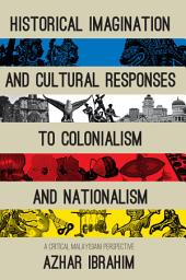 Icon image Historical Imagination and Cultural Responses to Colonialism and Nationalism