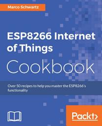 Icon image ESP8266 Internet of Things Cookbook