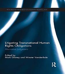 Icon image Litigating Transnational Human Rights Obligations: Alternative Judgments