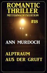 Icon image Alptraum aus der Gruft: Romantic Thriller Mitternachtsedition 18