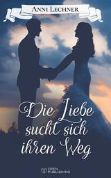 Icon image Die Liebe sucht sich ihren Weg: ... und zwei weitere spannende Romane