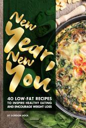 Icon image New Year, New You: 40 Low-Fat Recipes to Inspire Healthy Eating and Encourage Weight Loss