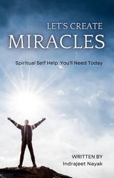 Icon image Let’s Create Miracles: Spiritual Self Help You'll Need Today