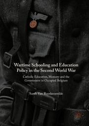 Icon image Wartime Schooling and Education Policy in the Second World War: Catholic Education, Memory and the Government in Occupied Belgium