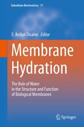 Icon image Membrane Hydration: The Role of Water in the Structure and Function of Biological Membranes