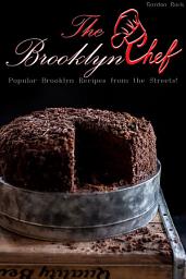 Icon image The Brooklyn Chef: Popular Brooklyn Recipes from the Streets!