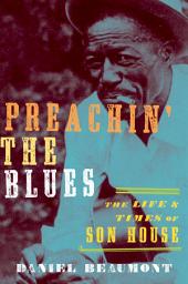 Icon image Preachin' the Blues: The Life and Times of Son House