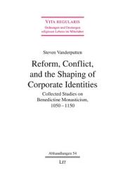 Icon image Reform, Conflict, and the Shaping of Corporate Identities: Collected Studies on Benedictine Monasticism, 1050 - 1150