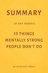 Icon image Summary of Amy Morin’s 13 Things Mentally Strong People Don’t Do by Milkyway Media