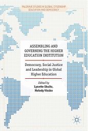 Icon image Assembling and Governing the Higher Education Institution: Democracy, Social Justice and Leadership in Global Higher Education