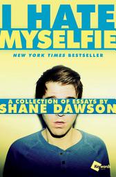 Icon image I Hate Myselfie: A Collection of Essays by Shane Dawson