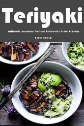 Icon image Teriyaki: Authentic Japanese Teriyaki Recipes for Home Cooking!