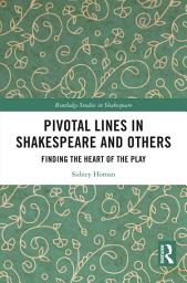 Icon image Pivotal Lines in Shakespeare and Others: Finding the Heart of the Play