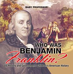 Icon image Who Was Benjamin Franklin? US History and Government | Children's American History