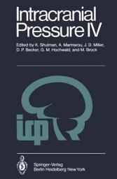 Icon image Intracranial Pressure IV: Proceedings of the Fourth International Symposium on Intracranial Pressure. Held at Williamsburg/Virginia, USA, June 10-14, 1979