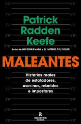 Icon image Maleantes: Historias reales de estafadores, asesinos, rebeldes e impostores