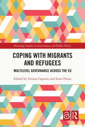 Icon image Coping with Migrants and Refugees: Multilevel Governance across the EU