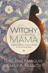 Icon image Witchy Mama: Magickal Traditions, Motherly Insights & Sacred Knowledge