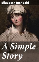 Icon image A Simple Story: An Emotional Journey Through 18th-Century England