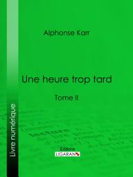 Icon image Une heure trop tard: Tome II, Volume 2