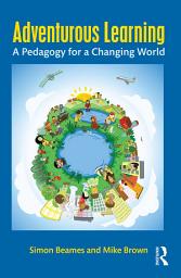 Icon image Adventurous Learning: A Pedagogy for a Changing World