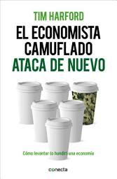 Icon image El economista camuflado ataca de nuevo: Cómo levantar (o hundir) una economía