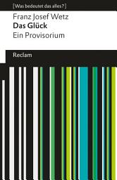 Icon image Das Glück. Ein Provisorium. [Was bedeutet das alles?]: Wetz, Franz Josef – Erläuterungen; Denkanstöße; Analyse – 14496 – Originalausgabe