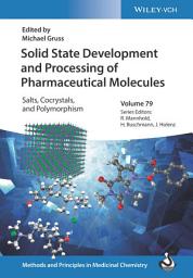 Icon image Solid State Development and Processing of Pharmaceutical Molecules: Salts, Cocrystals, and Polymorphism