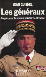 Icon image Les Généraux: Enquête sur le pouvoir militaire en France